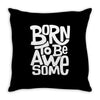 born to be awesome Throw Pillow