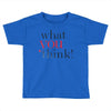 what you think Toddler T-shirt