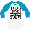 I LIKE DOGS MORE THAN PEOPLE 3/4 Sleeve Shirt