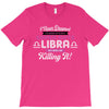 i never dreamed i'd grow up to be a super cute libra but here i am kil T-Shirt