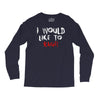 I Would  Like To Rage Long Sleeve Shirts