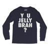 y u jelly brah Long Sleeve Shirts