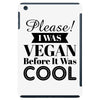 please i was vegan before it was cool iPad Mini
