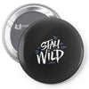 stay wild Pin-back button