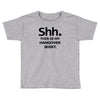 shh my hangover t shirt funny beer college drunk Toddler T-shirt