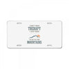 I Don't Need Therapy I Just Need To Go To The Mountains License Plate