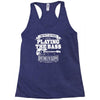 not always playing the bass Racerback Tank