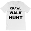 crawl walk hunt T-Shirt