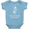 in cat years i'm dead Baby Onesie
