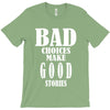 bad choices make good stories T-Shirt