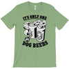 only one in dog beers T-Shirt