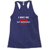 i may be wrong Racerback Tank