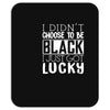 i didn't choose to be black Mousepad