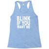 blink if you want me (2) Racerback Tank