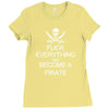 fuck everything and become a pirate black womens Ladies Fitted T-Shirt