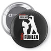 wer nicht h&ouml;ren will muss f&uuml;hlen Pin-back button