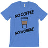 no coffee no workee T-Shirt