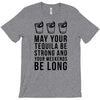 may your tequila be strong and your weekends be long T-Shirt