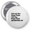 I&rsquo;M not the Step Papa I&rsquo;M The Papa That STEPPED UP Pin-back button