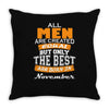 all men are created equal but only the best are born in november Throw Pillow