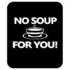 no soup for you Mousepad
