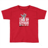 Life After Death Touch My Boyfriend And Find Out Toddler T-shirt