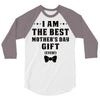 I Am The Best Mother's Day Gift Ever 3/4 Sleeve Shirt