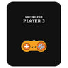 Waiting for Player 3 Gamer Mousepad