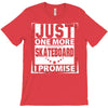 Just One More Skateboard I Promise T-Shirt