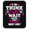 If You Think I am Cute Wait Until.... Mousepad
