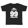 fortnite 99 problems Toddler T-shirt