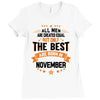 All Men Created Equal But The Best Born In November Ladies Fitted T-Shirt