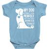 my dog think i m perfect who cares what anyone else things Baby Onesie