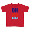 oh ma gosh Toddler T-shirt