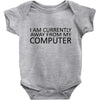 i am currently away from my computer Baby Bodysuit