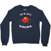 it's all gouda Crewneck Sweatshirt