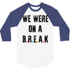 Friends Quote - We Were On A Break 3/4 Sleeve Shirt