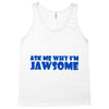 ask me why i'm jawsome Tank Top