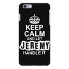Keep Calm And Let Jeremy Handle It iPhone 6/6s Plus Case