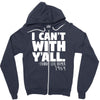 i can't with yall Zipper Hoodie