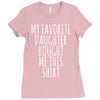 my favorite daughter bought me this shirt Ladies Fitted T-Shirt