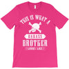 This Is What A Bad Ass Brother Looks Like T-Shirt