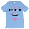 I'm Your Father's Day Gift Mom Says You're Welcome Girl T-Shirt