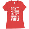 Don't Make Me Use My Teacher Voice Ladies Fitted T-Shirt
