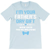 I'm Your Father's Day Gift Mom Says You're Welcome Baby Boy T-Shirt