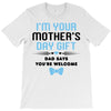 I'm Your Mother's Day Gift Dad Says You're Welcome Baby Boy T-Shirt