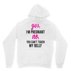 Yes I Am Pregnant No You Can't Touch My Belly Hoodie
