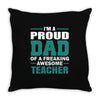 proud dad of a freaking awesome teacher. father's day gift for dad. Throw Pillow