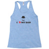 i love my dad Racerback Tank