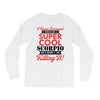 i never dreamed i would be a super cool scorpio but here i am killing Long Sleeve Shirts